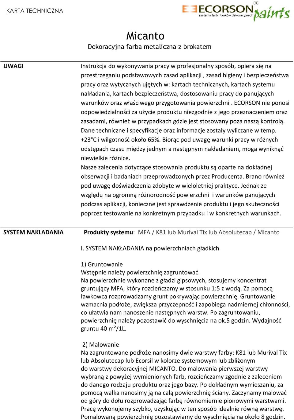 ECORSON nie ponosi odpowiedzialności za użycie produktu niezgodnie z jego przeznaczeniem oraz zasadami, również w przypadkach gdzie jest stosowany poza naszą kontrolą.