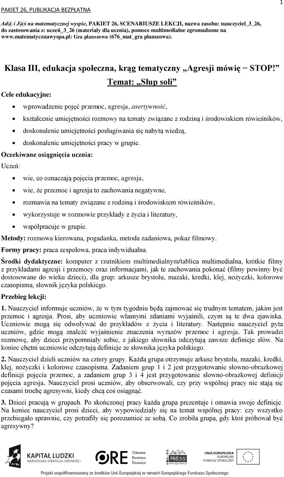 wprowadzenie pojęć przemoc, agresja, asertywność, kształcenie umiejętności rozmowy na tematy związane z rodziną i środowiskiem rówieśników, doskonalenie umiejętności posługiwania się nabytą wiedzą,