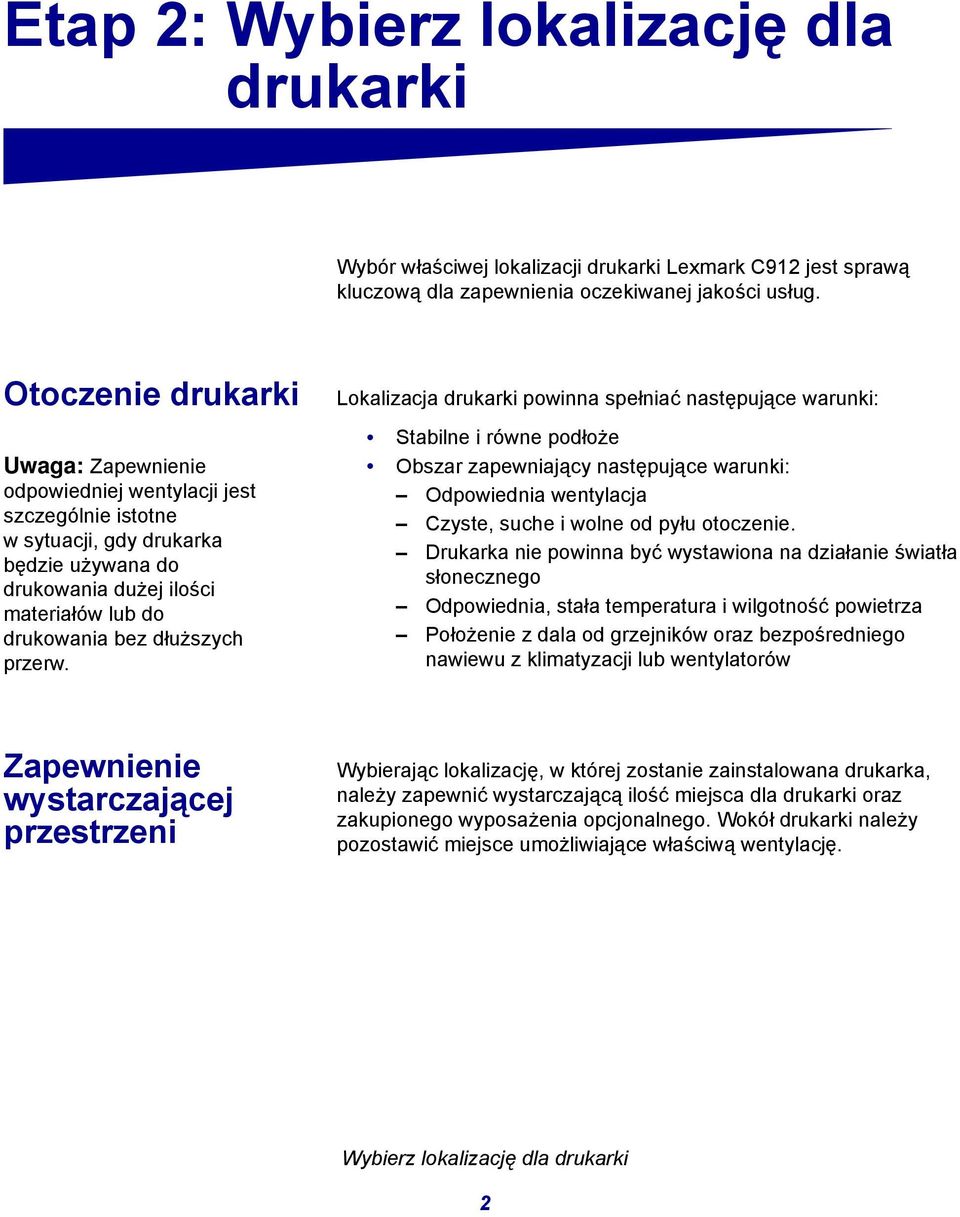przerw. Lokalizacja drukarki powinna spełniać następujące warunki: Stabilne i równe podłoże Obszar zapewniający następujące warunki: Odpowiednia wentylacja Czyste, suche i wolne od pyłu otoczenie.