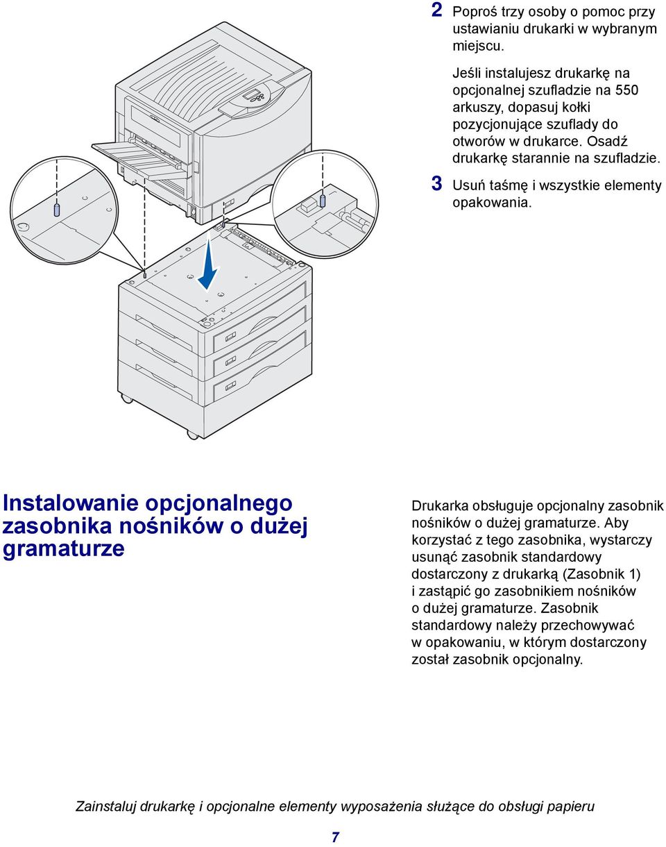 3 Usuń taśmę i wszystkie elementy opakowania. Instalowanie opcjonalnego zasobnika nośników o dużej gramaturze Drukarka obsługuje opcjonalny zasobnik nośników o dużej gramaturze.