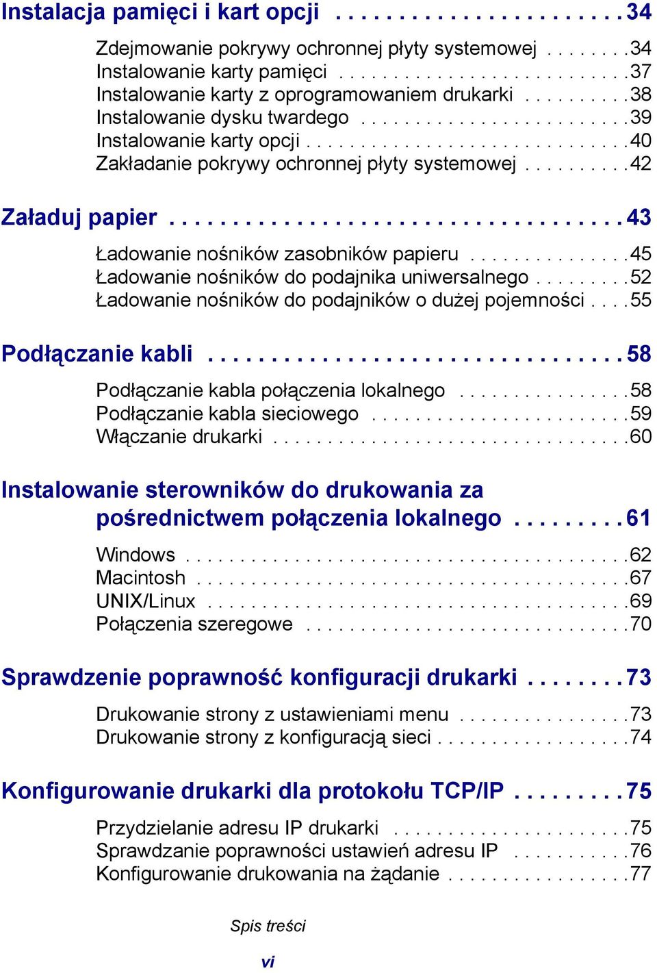 ................................... 43 Ładowanie nośników zasobników papieru...............45 Ładowanie nośników do podajnika uniwersalnego.........52 Ładowanie nośników do podajników o dużej pojemności.