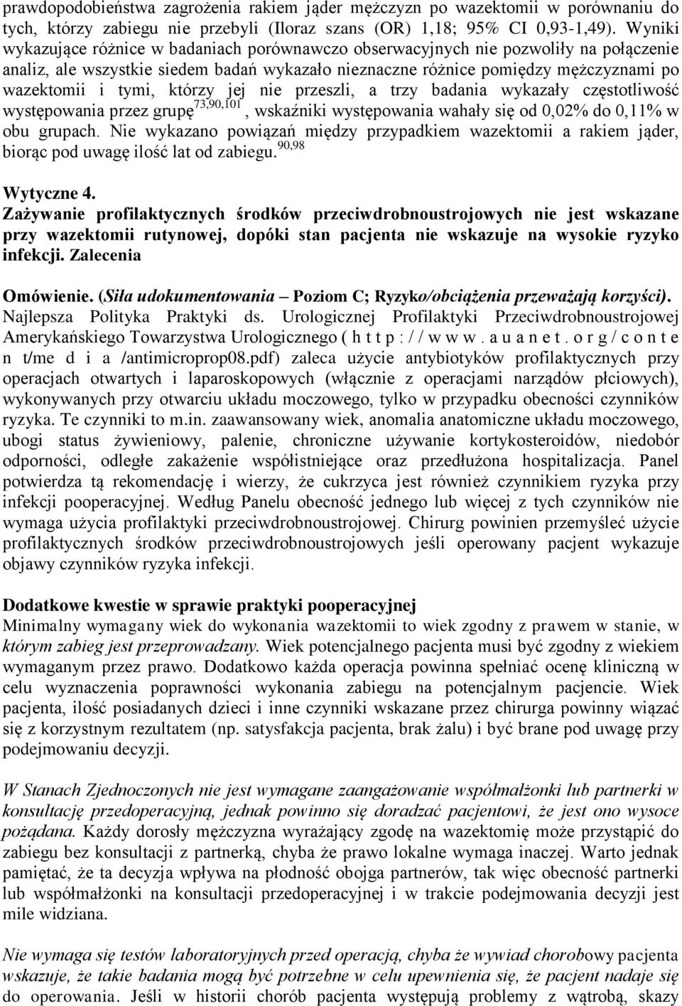 którzy jej nie przeszli, a trzy badania wykazały częstotliwość występowania przez grupę 73,90,101, wskaźniki występowania wahały się od 0,02% do 0,11% w obu grupach.