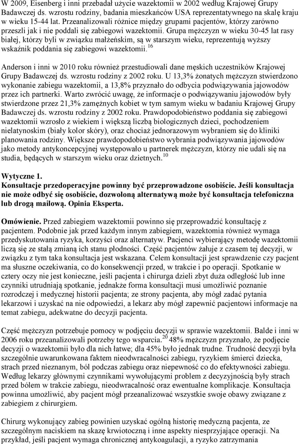 Grupa mężczyzn w wieku 30-45 lat rasy białej, którzy byli w związku małżeńskim, są w starszym wieku, reprezentują wyższy wskaźnik poddania się zabiegowi wazektomii.