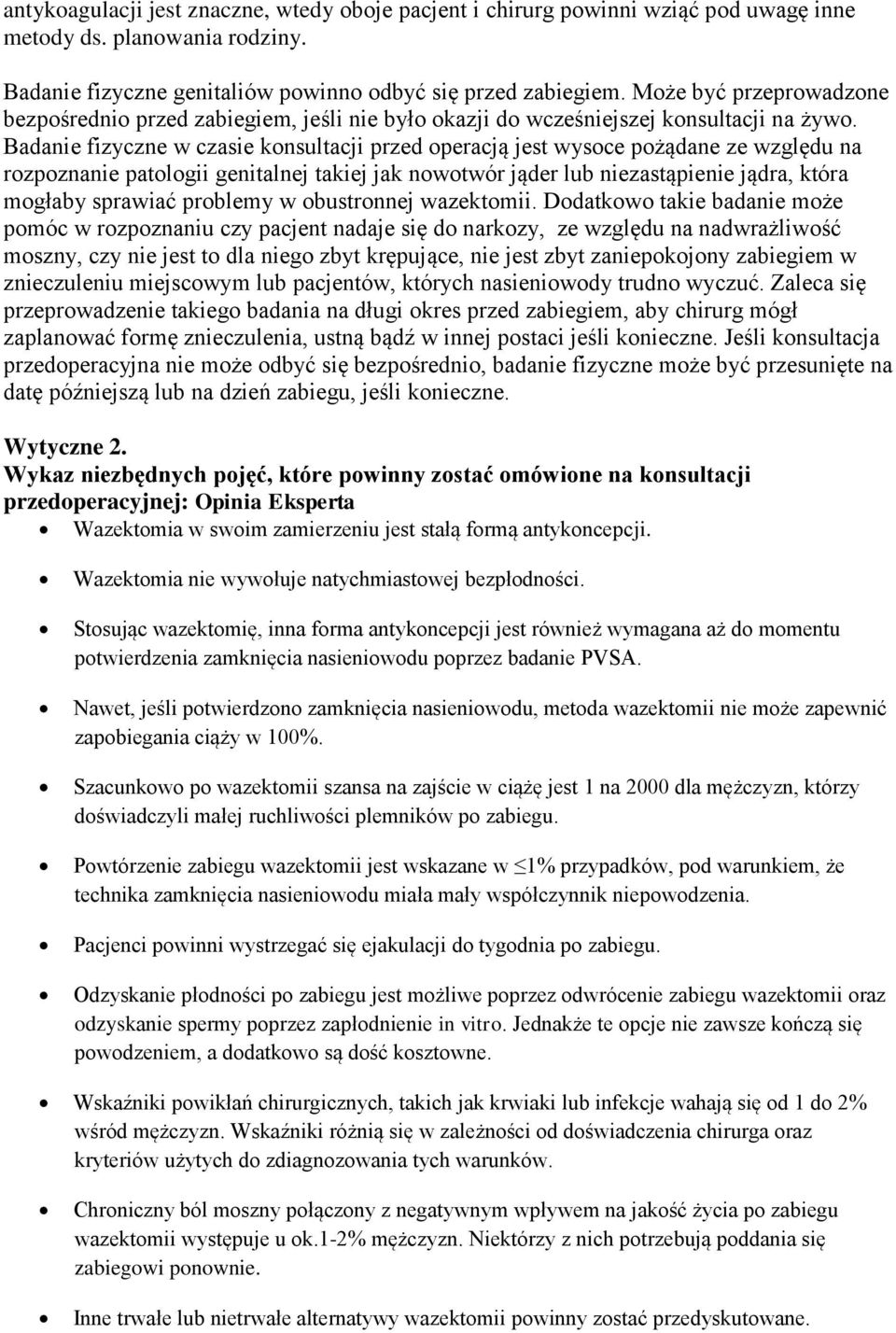 Badanie fizyczne w czasie konsultacji przed operacją jest wysoce pożądane ze względu na rozpoznanie patologii genitalnej takiej jak nowotwór jąder lub niezastąpienie jądra, która mogłaby sprawiać
