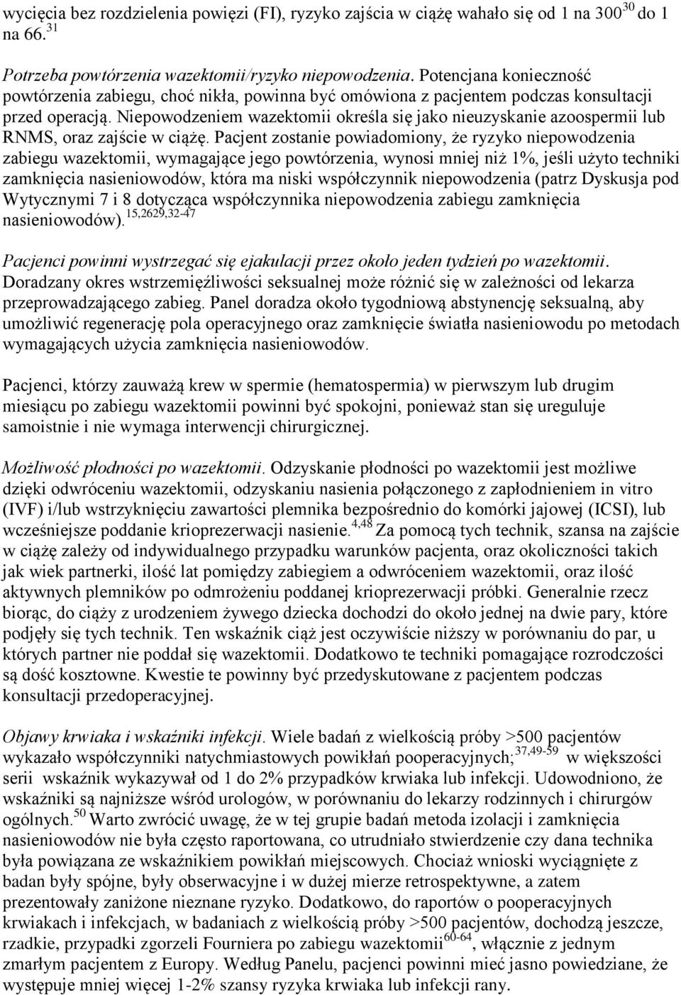 Niepowodzeniem wazektomii określa się jako nieuzyskanie azoospermii lub RNMS, oraz zajście w ciążę.