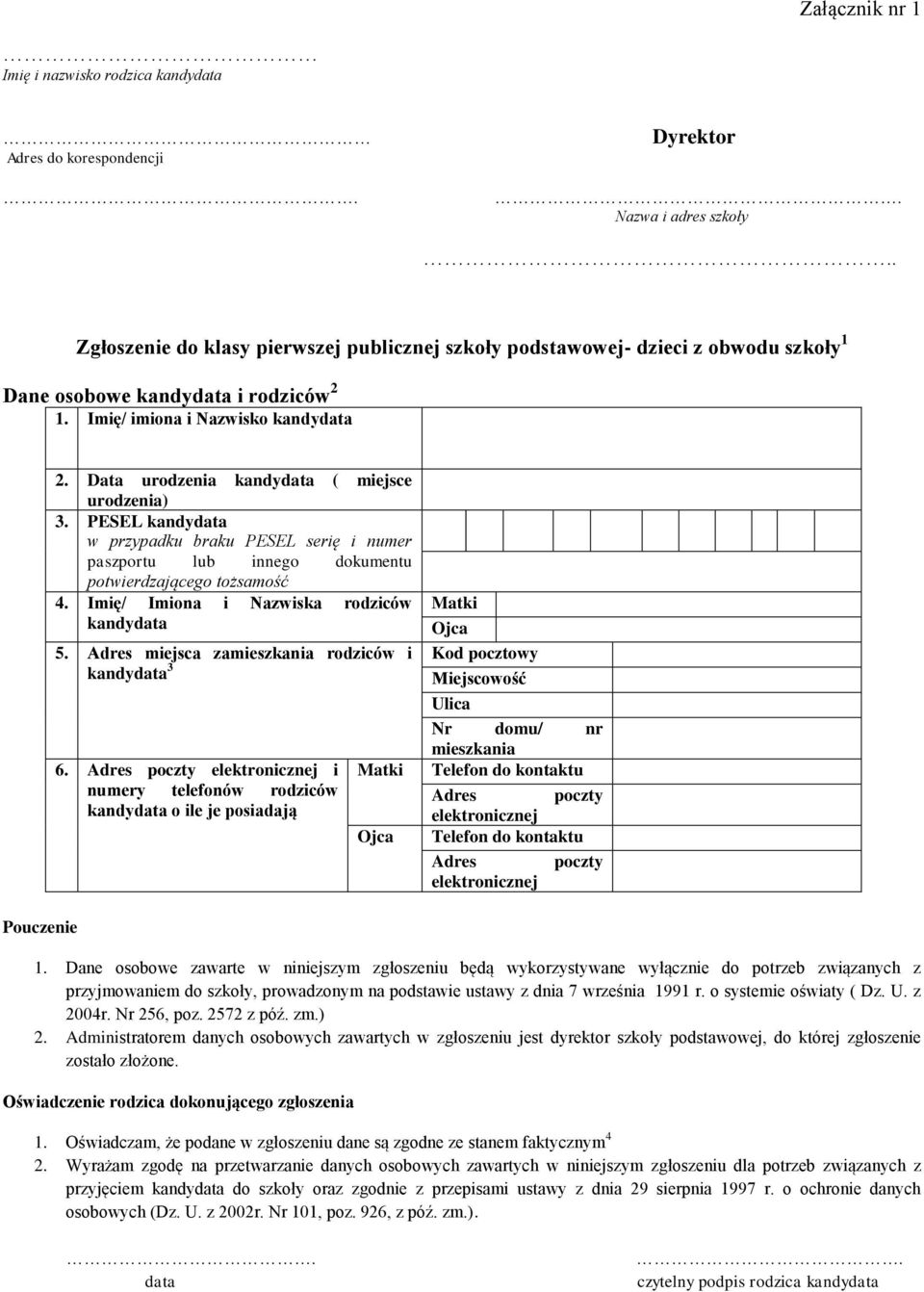 Data urodzenia kandydata ( miejsce urodzenia) 3. PESEL kandydata w przypadku braku PESEL serię i numer paszportu lub innego dokumentu potwierdzającego tożsamość 4.