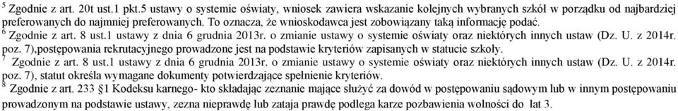 z 2014r. poz. 7),postępowania rekrutacyjnego prowadzone jest na podstawie kryteriów zapisanych w statucie szkoły. 7 Zgodnie z art. 8 ust.1 ustawy z dnia 6 grudnia 2013r.