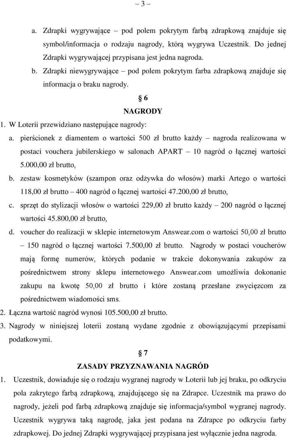 pierścionek z diamentem o wartości 500 zł brutto każdy nagroda realizowana w postaci vouchera jubilerskiego w salonach APART 10 nagród o łącznej wartości 5.000,00 zł brutto, b.