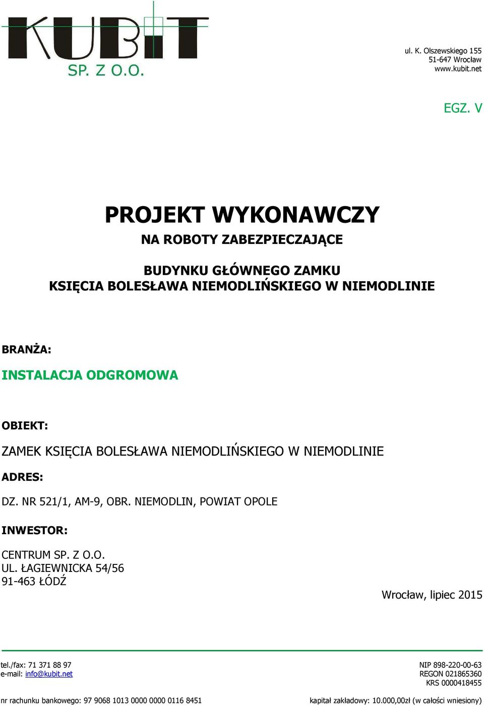 OBIEKT: ZAMEK KSIĘCIA BOLESŁAWA NIEMODLIŃSKIEGO W NIEMODLINIE ADRES: DZ. NR 521/1, AM-9, OBR. NIEMODLIN, POWIAT OPOLE INWESTOR: CENTRUM SP. Z O.O. UL.