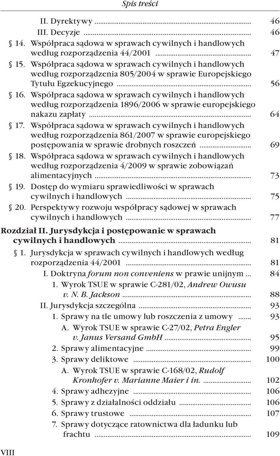 . według rozporządzenia 1896/2006 w sprawie europejskiego nakazu zapłaty... 64 17. Współpraca sądowa w sprawach cywilnych i handlowych.