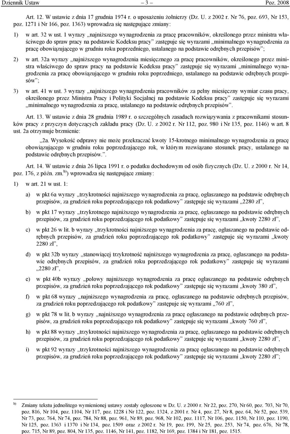 1 wyrazy najniższego wynagrodzenia za pracę pracowników, określonego przez ministra właściwego do spraw pracy na podstawie Kodeksu pracy zastępuje się wyrazami minimalnego wynagrodzenia za pracę