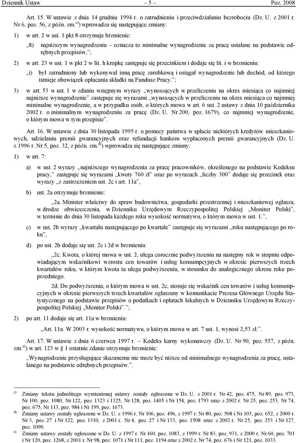 1 pkt 8 otrzymuje brzmienie: 8) najniższym wynagrodzeniu oznacza to minimalne wynagrodzenie za pracę ustalane na podstawie odrębnych przepisów, ; 2) w art. 23 w ust. 1 w pkt 2 w lit.