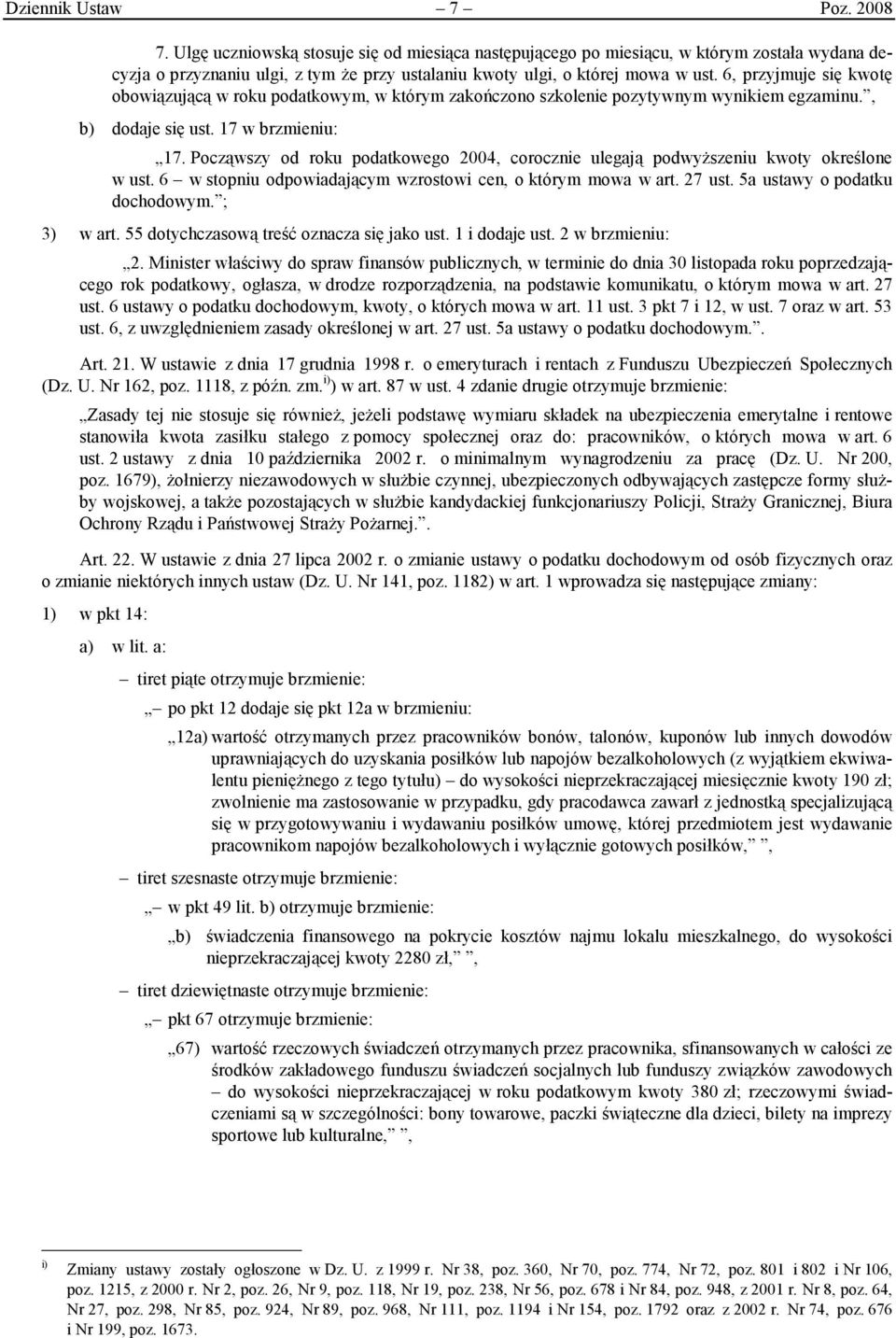 6, przyjmuje się kwotę obowiązującą w roku podatkowym, w którym zakończono szkolenie pozytywnym wynikiem egzaminu., b) dodaje się ust. 17 w brzmieniu: 17.