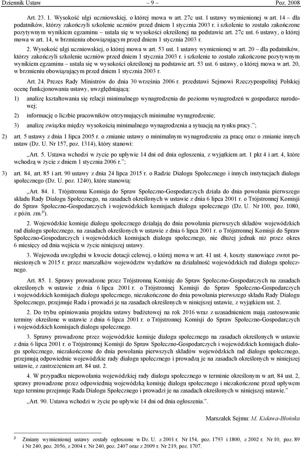 27c ust. 6 ustawy, o której mowa w art. 14, w brzmieniu obowiązującym przed dniem 1 stycznia 2003 r. 2. Wysokość ulgi uczniowskiej, o której mowa w art. 53 ust. 1 ustawy wymienionej w art.