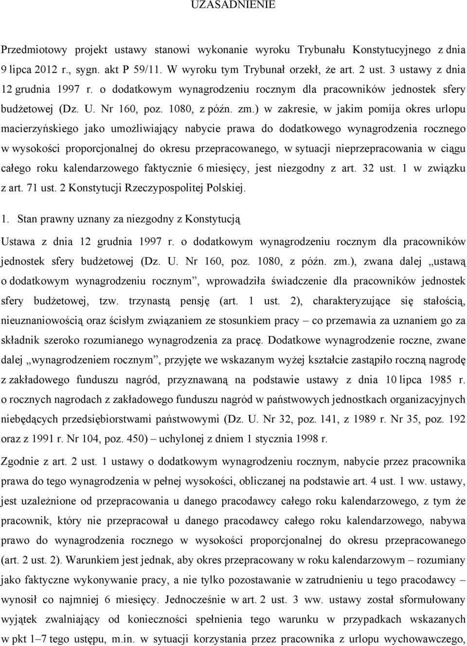 ) w zakresie, w jakim pomija okres urlopu macierzyńskiego jako umożliwiający nabycie prawa do dodatkowego wynagrodzenia rocznego w wysokości proporcjonalnej do okresu przepracowanego, w sytuacji