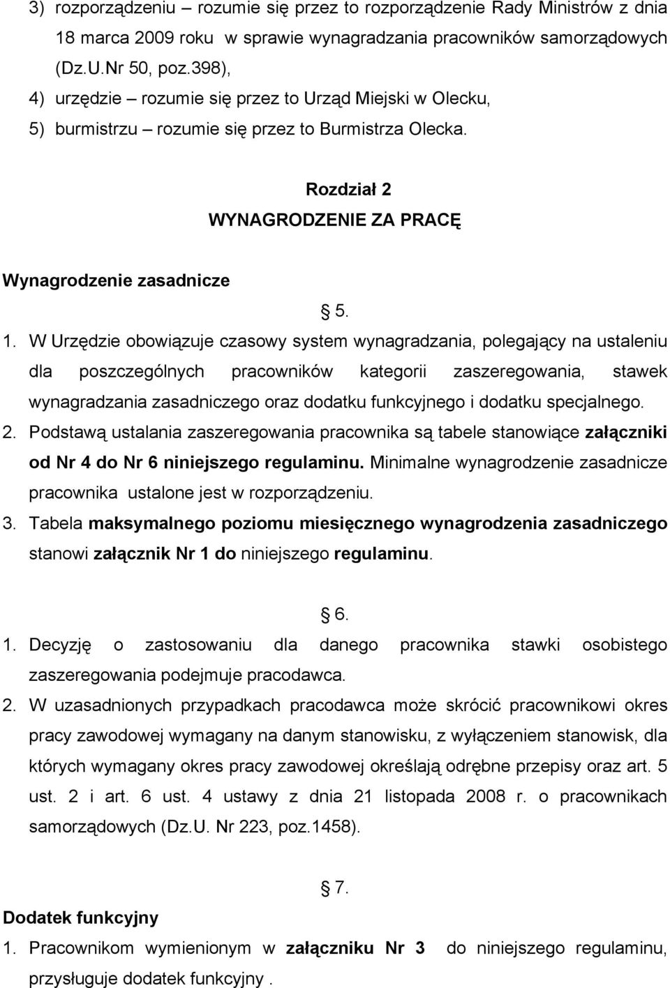 W Urzędzie obowiązuje czasowy system wynagradzania, polegający na ustaleniu dla poszczególnych pracowników kategorii zaszeregowania, stawek wynagradzania zasadniczego oraz dodatku funkcyjnego i