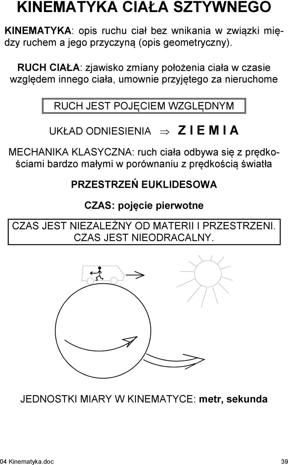 ODNIESIENI Z I E M I MEHNIK KLSYZN: uch cił odbw się z pędkościmi bdzo młmi w poównniu z pędkością świł PRZESTRZEŃ