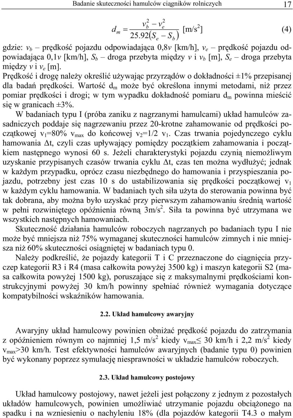 Pr dko i drog nale y okre li u ywaj c przyrz dów o dok adno ci ±1% przepisanej dla bada pr dko ci.