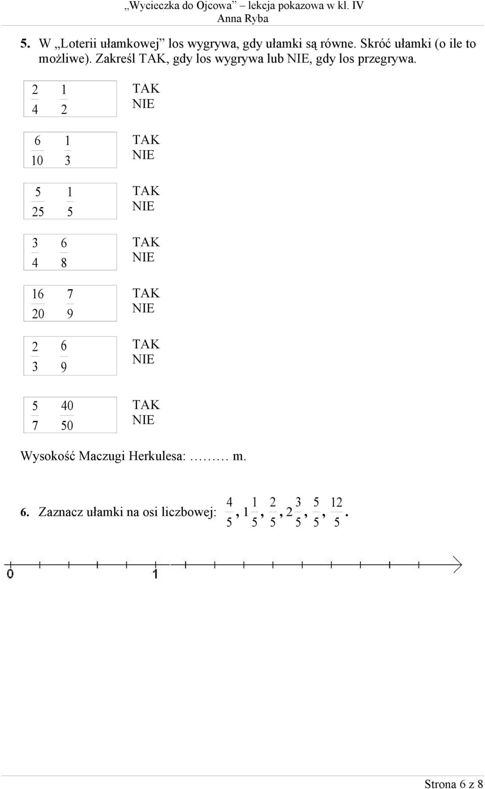 Zakreśl TAK, gdy los wygrywa lub, gdy los przegrywa.