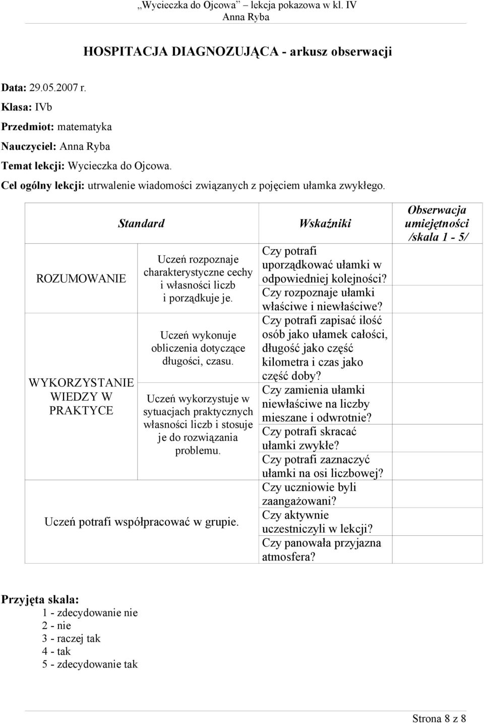 ROZUMOWA WYKORZYSTA WIEDZY W PRAKTYCE Standard Uczeń rozpoznaje charakterystyczne cechy i własności liczb i porządkuje je. Uczeń wykonuje obliczenia dotyczące długości, czasu.