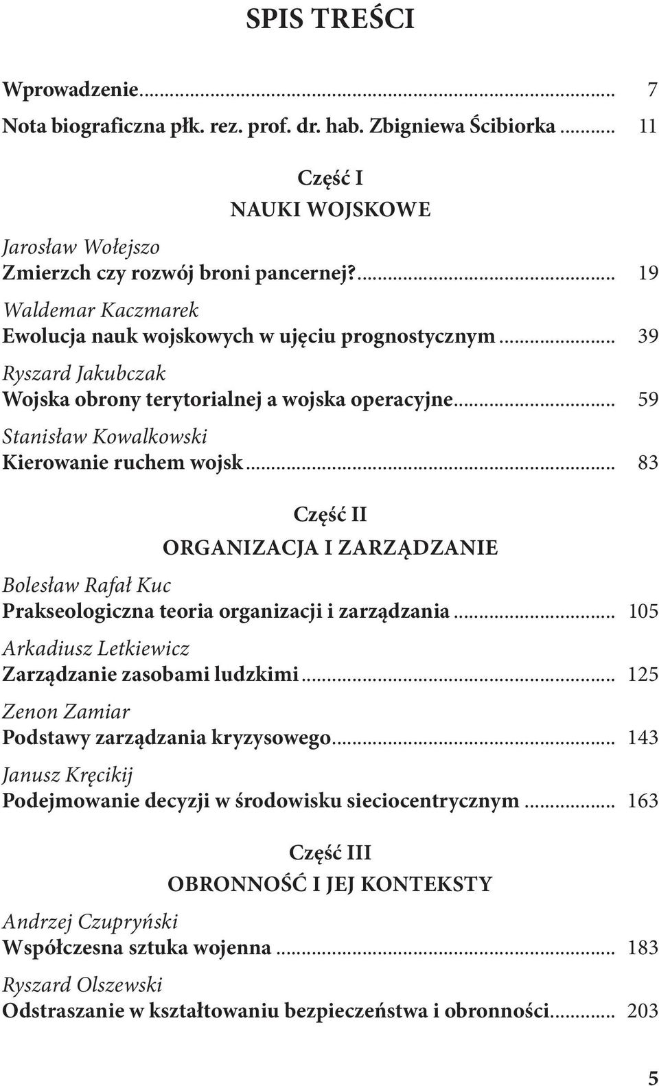 .. 83 Część II ORGANIZACJA I ZARZĄDZANIE Bolesław Rafał Kuc Prakseologiczna teoria organizacji i zarządzania... 105 Arkadiusz Letkiewicz Zarządzanie zasobami ludzkimi.