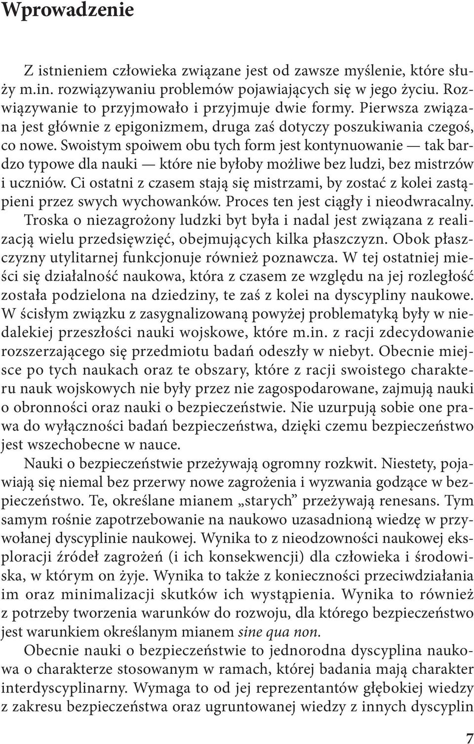 Swoistym spoiwem obu tych form jest kontynuowanie tak bardzo typowe dla nauki które nie byłoby możliwe bez ludzi, bez mistrzów i uczniów.