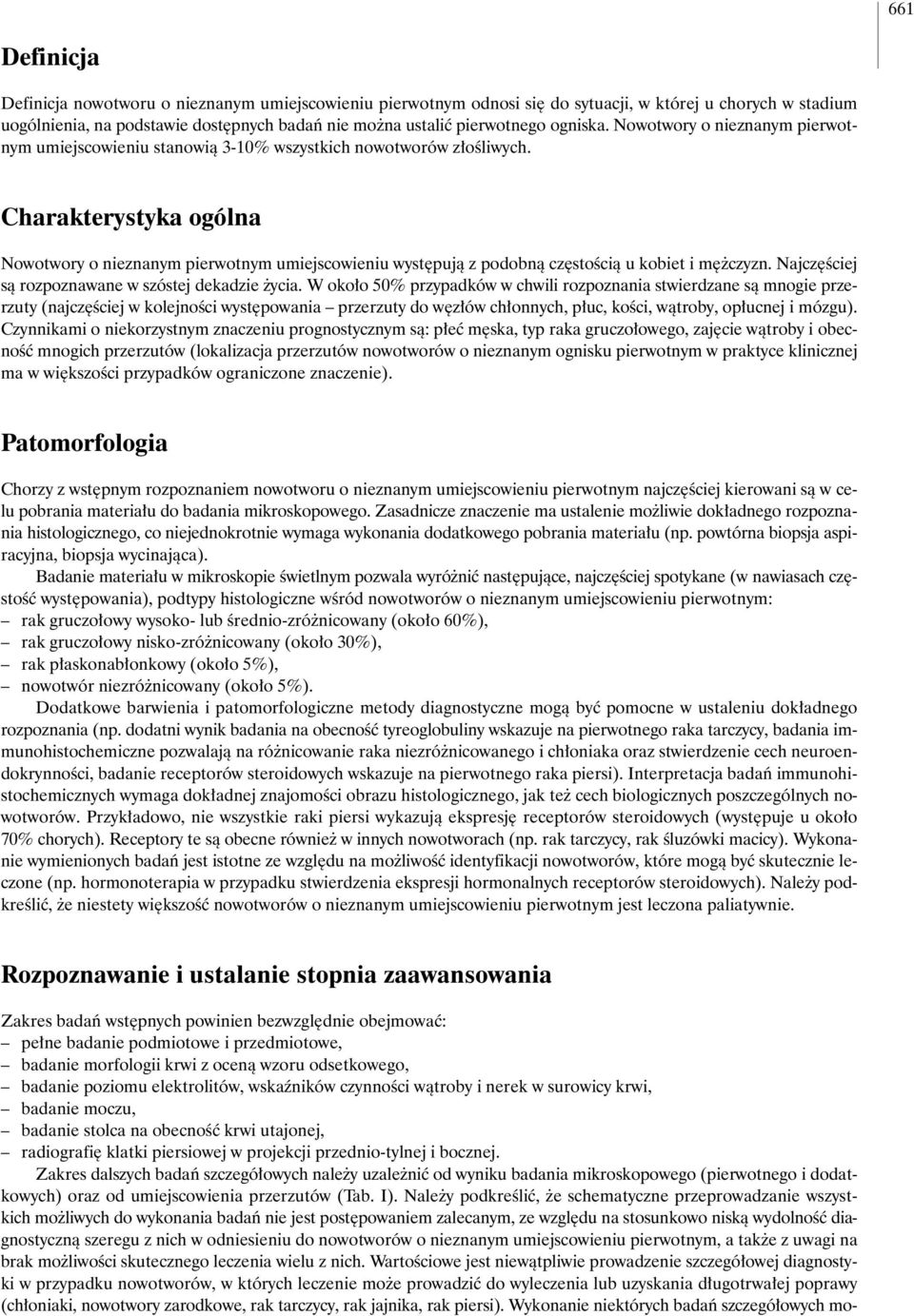 Charakterystyka ogólna Nowotwory o nieznanym pierwotnym umiejscowieniu wyst pujà z podobnà cz stoêcià u kobiet i m czyzn. Najcz Êciej sà rozpoznawane w szóstej dekadzie ycia.