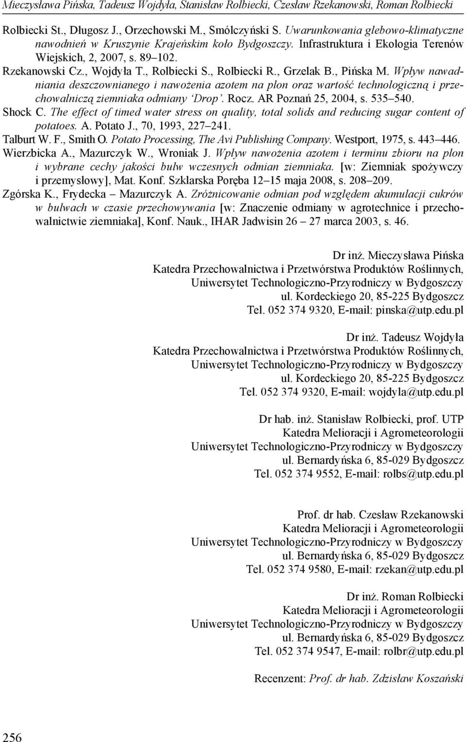 , Rolbiecki R., Grzelak B., Pińska M. Wpływ nawadniania deszczownianego i nawożenia azotem na plon oraz wartość technologiczną i przechowalniczą ziemniaka odmiany Drop. Rocz. AR Poznań 25, 2004, s.