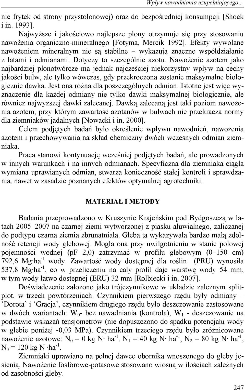 Efekty wywołane nawożeniem mineralnym nie są stabilne wykazują znaczne współdziałanie z latami i odmianami. Dotyczy to szczególnie azotu.
