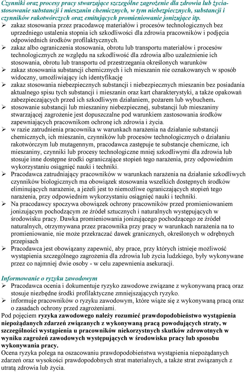 zakaz stosowania przez pracodawcę materiałów i procesów technologicznych bez uprzedniego ustalenia stopnia ich szkodliwości dla zdrowia pracowników i podjęcia odpowiednich środków profilaktycznych.