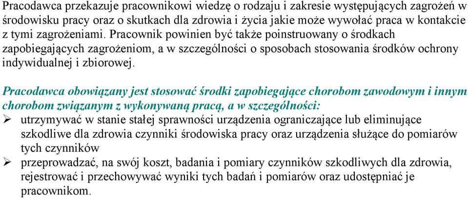 Pracodawca obowiązany jest stosować środki zapobiegające chorobom zawodowym i innym chorobom związanym z wykonywaną pracą, a w szczególności: utrzymywać w stanie stałej sprawności urządzenia