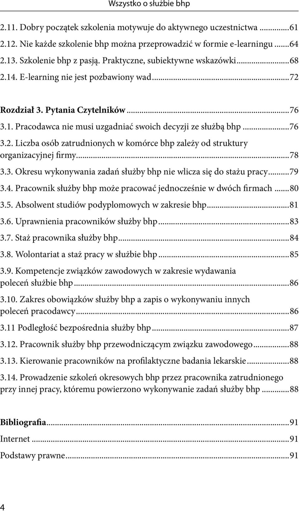 ..78 3.3. Okresu wykonywania zadań służby bhp nie wlicza się do stażu pracy...79 3.4. Pracownik służby bhp może pracować jednocześnie w dwóch firmach...80 3.5.