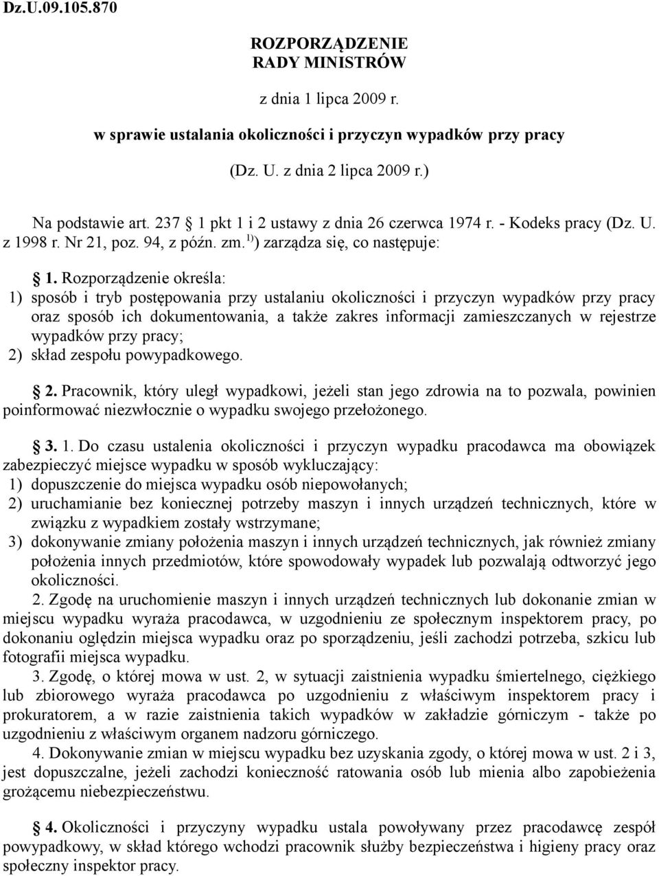 Rozporządzenie określa: 1) sposób i tryb postępowania przy ustalaniu okoliczności i przyczyn wypadków przy pracy oraz sposób ich dokumentowania, a także zakres informacji zamieszczanych w rejestrze