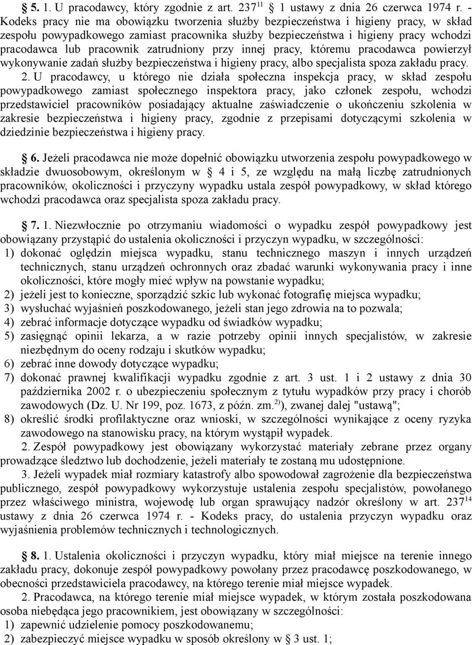 pracownik zatrudniony przy innej pracy, któremu pracodawca powierzył wykonywanie zadań służby bezpieczeństwa i higieny pracy, albo specjalista spoza zakładu pracy. 2.