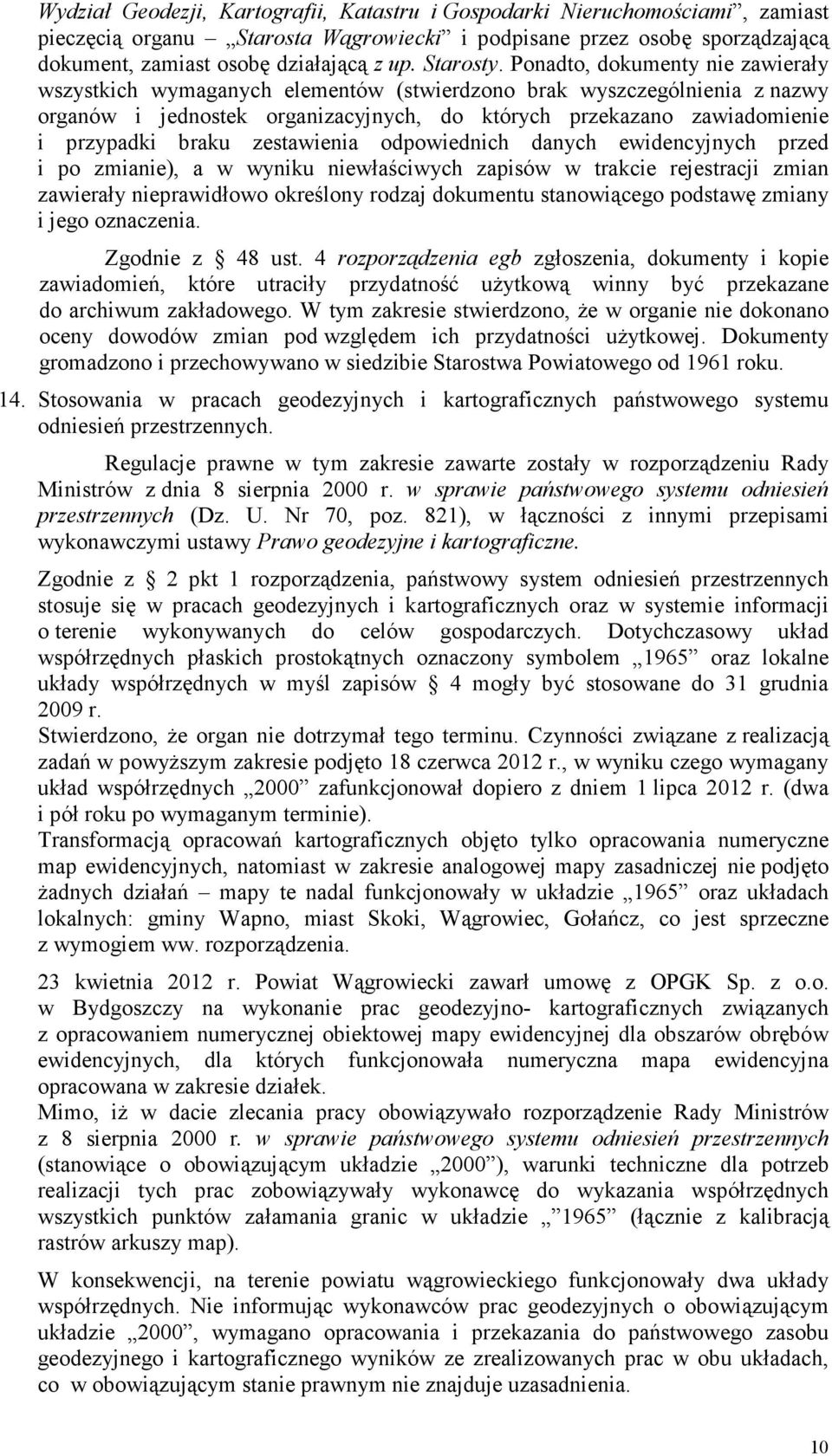 Ponadto, dokumenty nie zawierały wszystkich wymaganych elementów (stwierdzono brak wyszczególnienia z nazwy organów i jednostek organizacyjnych, do których przekazano zawiadomienie i przypadki braku