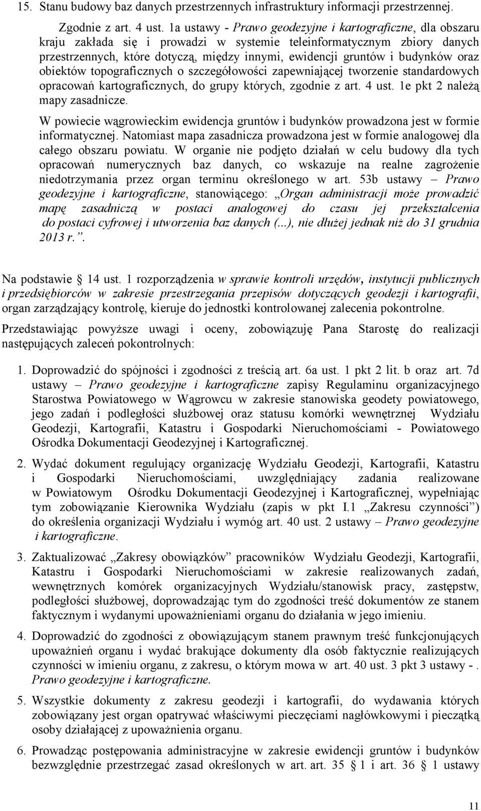 budynków oraz obiektów topograficznych o szczegółowości zapewniającej tworzenie standardowych opracowań kartograficznych, do grupy których, zgodnie z art. 4 ust. 1e pkt 2 należą mapy zasadnicze.