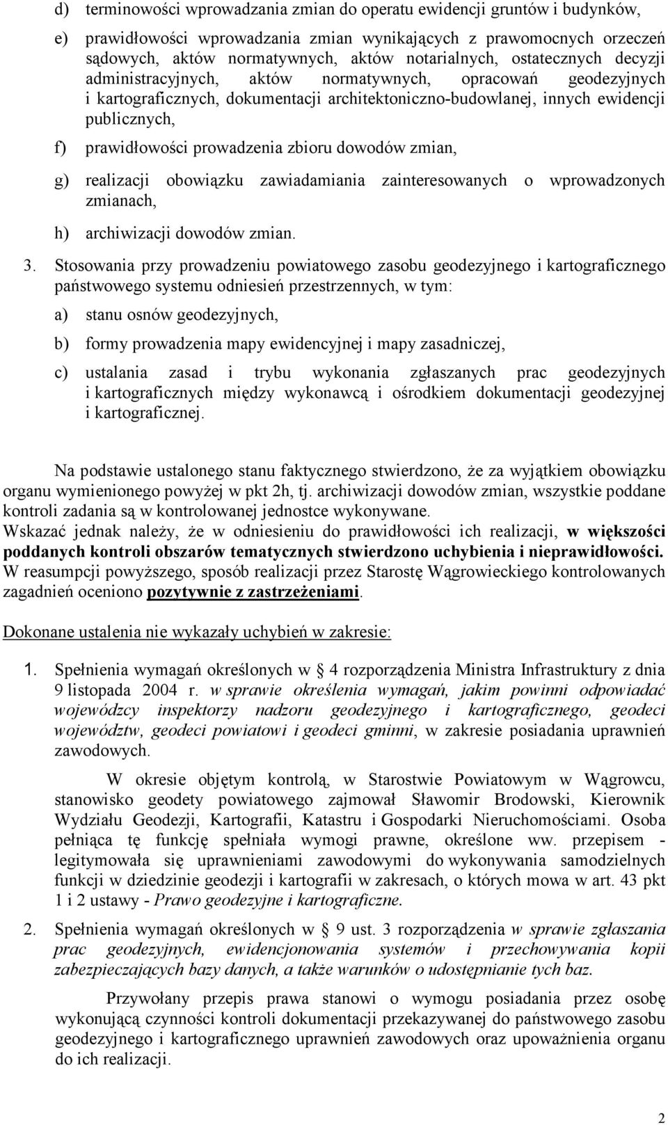 prowadzenia zbioru dowodów zmian, g) realizacji obowiązku zawiadamiania zainteresowanych o wprowadzonych zmianach, h) archiwizacji dowodów zmian. 3.