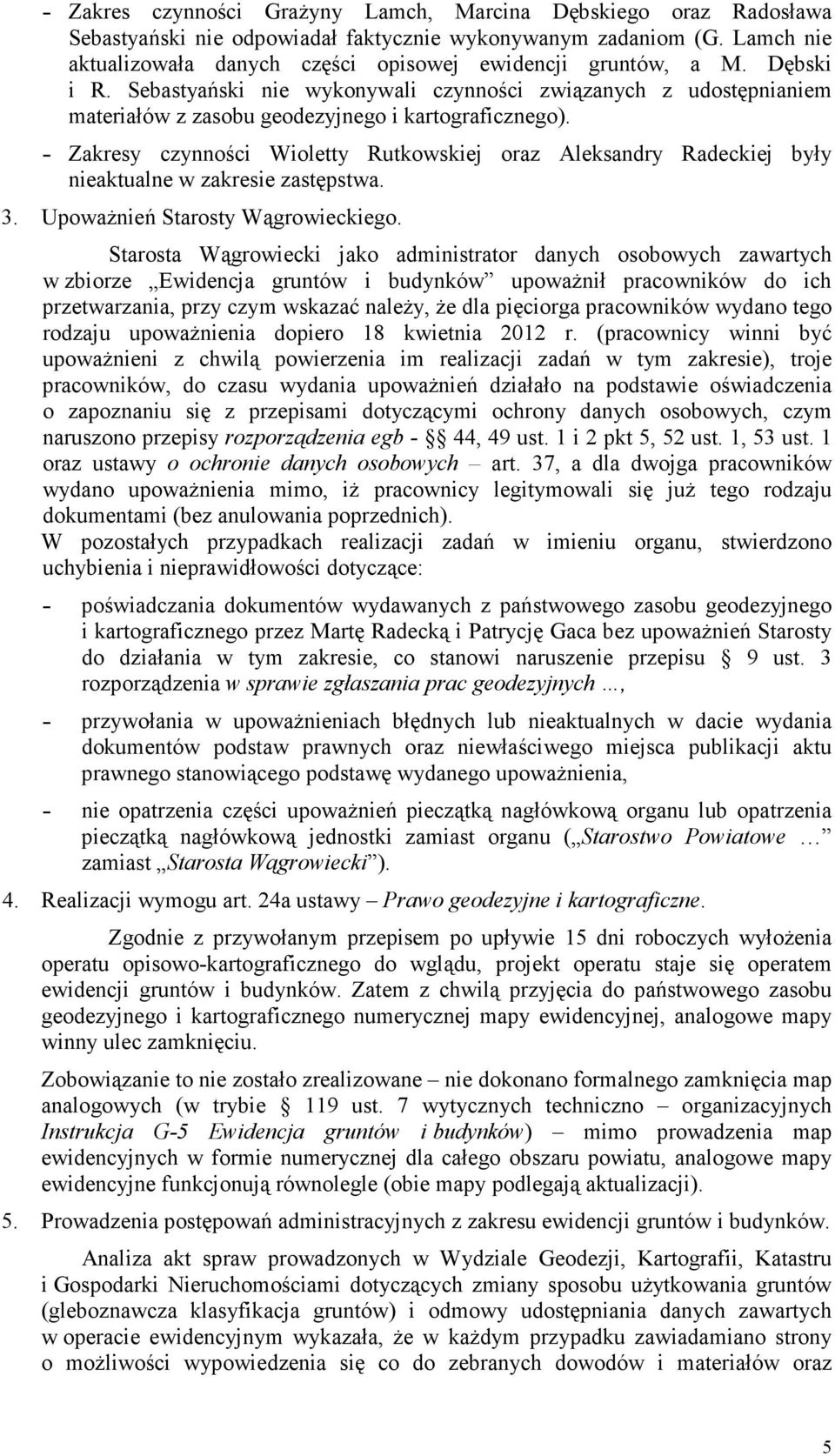 Sebastyański nie wykonywali czynności związanych z udostępnianiem materiałów z zasobu geodezyjnego i kartograficznego).