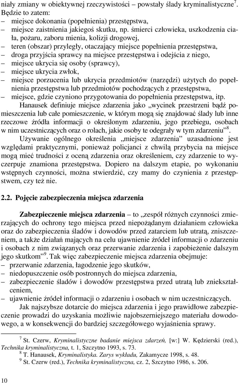 odejścia z niego, miejsce ukrycia się osoby (sprawcy), miejsce ukrycia zwłok, miejsce porzucenia lub ukrycia przedmiotów (narzędzi) użytych do popełnienia przestępstwa lub przedmiotów pochodzących z