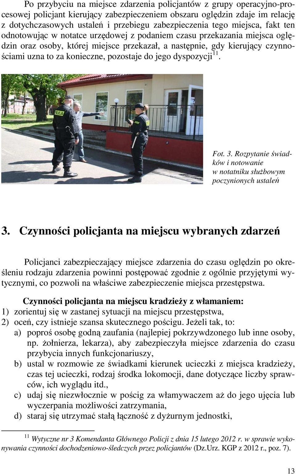 konieczne, pozostaje do jego dyspozycji 11. Fot. 3. Rozpytanie świadków i notowanie w notatniku służbowym poczynionych ustaleń 3.