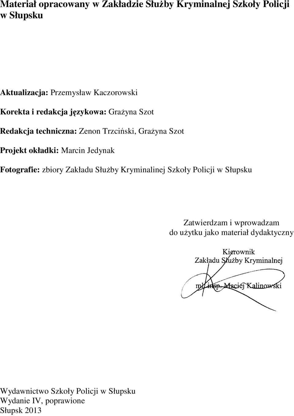 Projekt okładki: Marcin Jedynak Fotografie: zbiory Zakładu Służby Kryminalinej Szkoły Policji w Słupsku