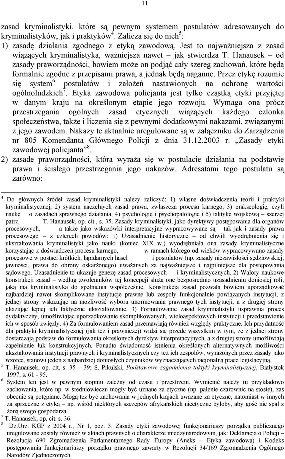 Hanausek od zasady praworządności, bowiem może on podjąć cały szereg zachowań, które będą formalnie zgodne z przepisami prawa, a jednak będą naganne.