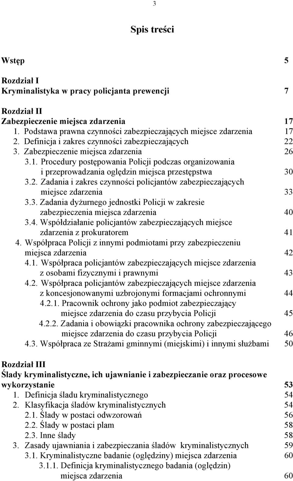 2. Zadania i zakres czynności policjantów zabezpieczających miejsce zdarzenia 33 3.3. Zadania dyżurnego jednostki Policji w zakresie zabezpieczenia miejsca zdarzenia 40