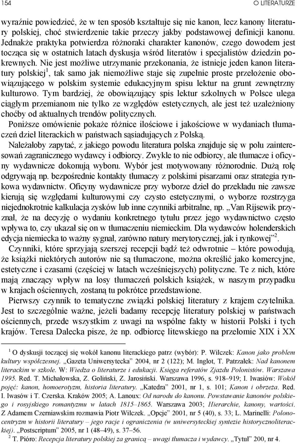 Nie jest możliwe utrzymanie przekonania, że istnieje jeden kanon literatury polskiej 1, tak samo jak niemożliwe staje się zupełnie proste przełożenie obowiązującego w polskim systemie edukacyjnym