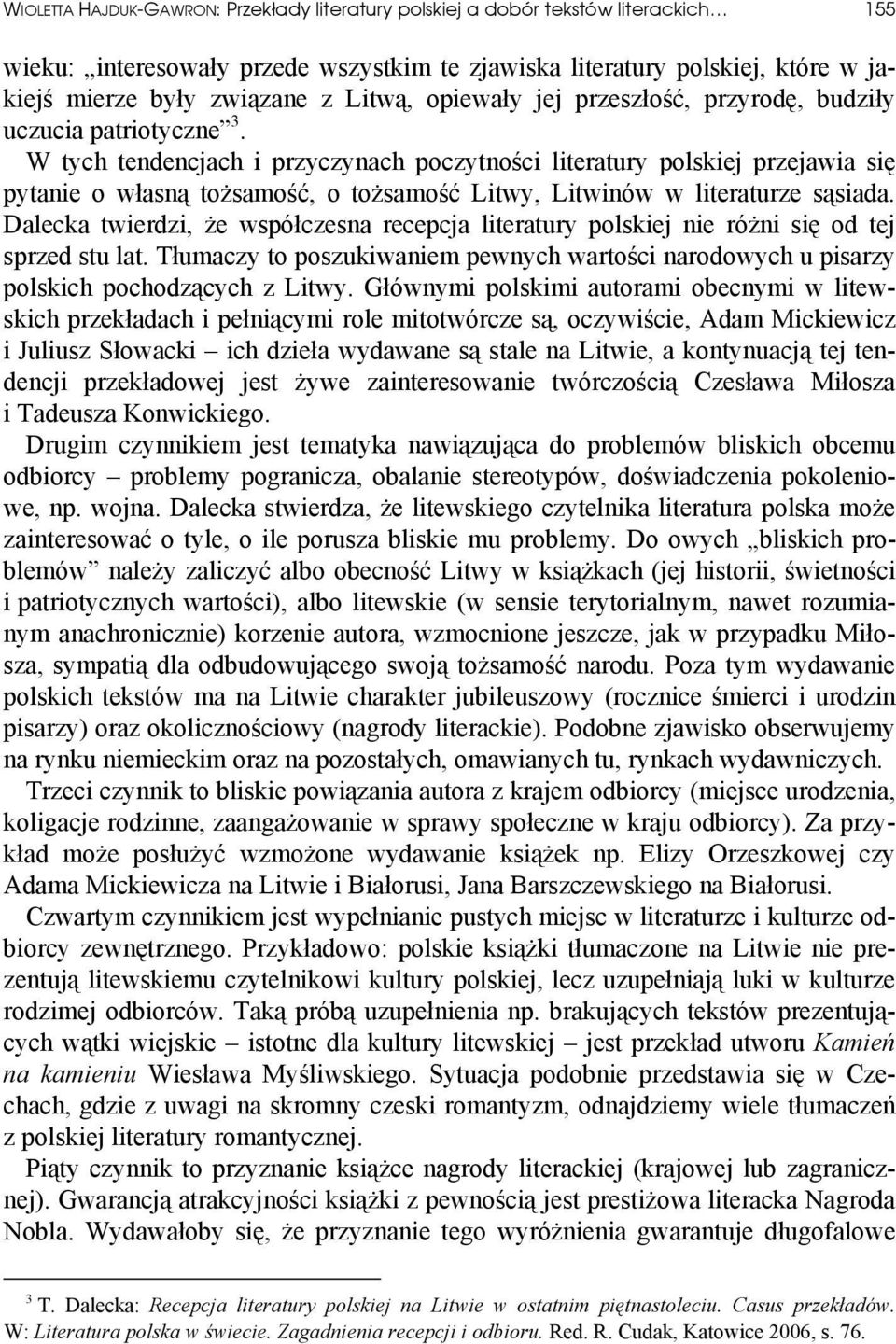 W tych tendencjach i przyczynach poczytności literatury polskiej przejawia się pytanie o własną tożsamość, o tożsamość Litwy, Litwinów w literaturze sąsiada.