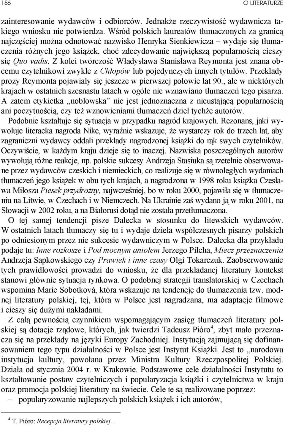 cieszy się Quo vadis. Z kolei twórczość Władysława Stanisława Reymonta jest znana obcemu czytelnikowi zwykle z Chłopów lub pojedynczych innych tytułów.