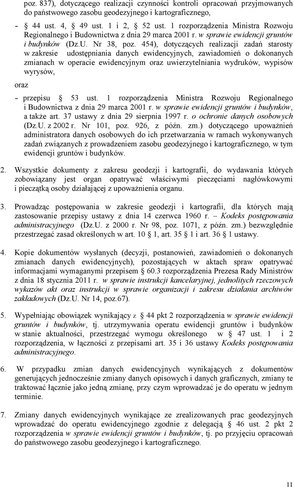 454), dotyczących realizacji zadań starosty w zakresie udostępniania danych ewidencyjnych, zawiadomień o dokonanych zmianach w operacie ewidencyjnym oraz uwierzytelniania wydruków, wypisów wyrysów,