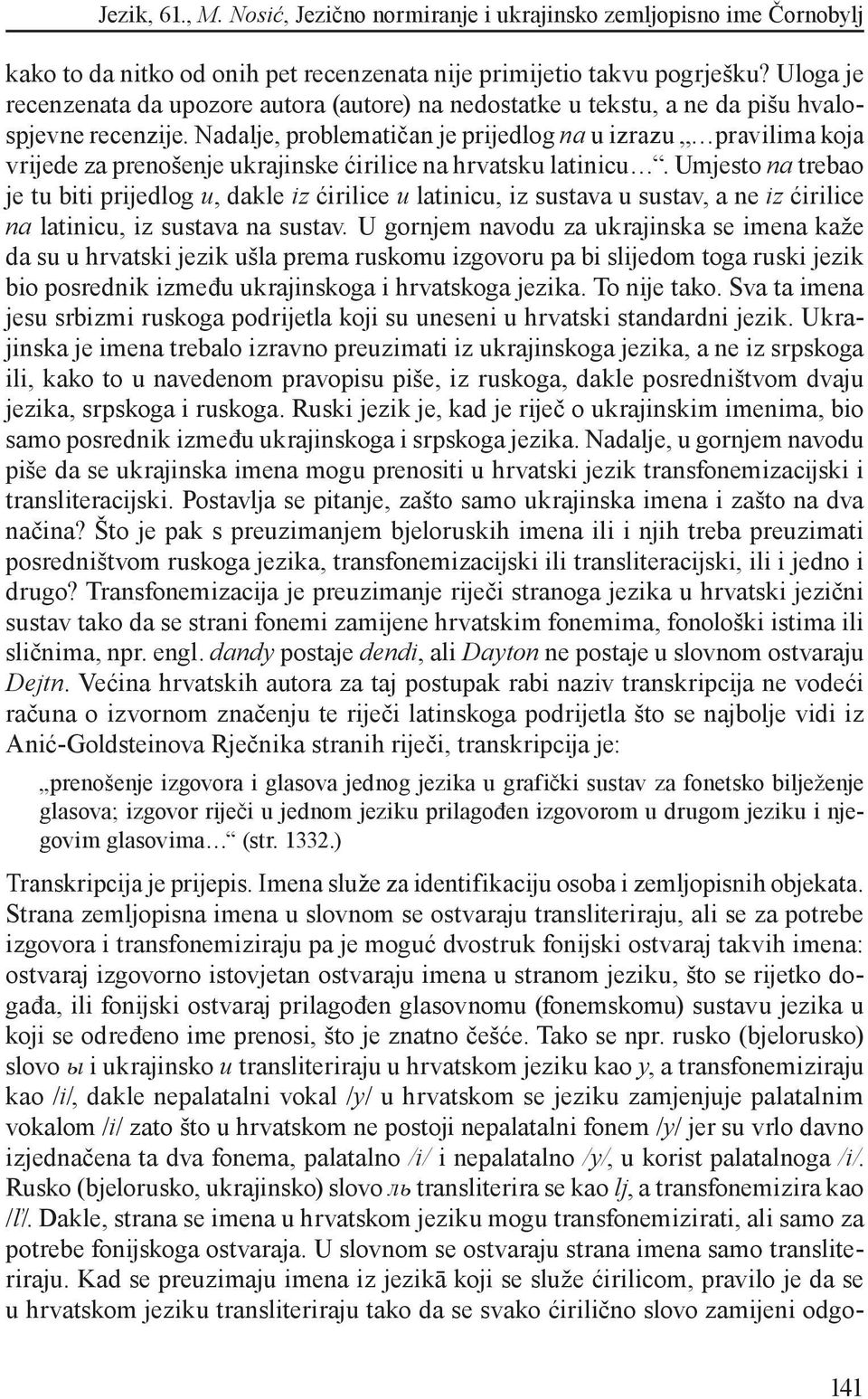 Umjesto na trebao je tu biti prijedlog u, dakle iz ćirilice u latinicu, iz sustava u sustav, a ne iz ćirilice na latinicu, iz sustava na sustav.