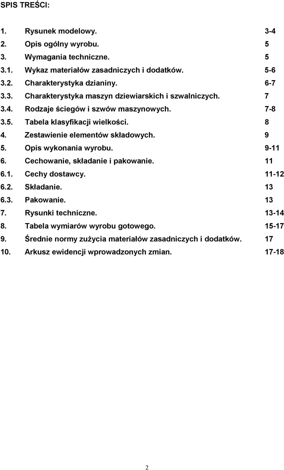 Zestawienie elementów składowych. 9 5. Opis wykonania wyrobu. 9-11 6. Cechowanie, składanie i pakowanie. 11 6.1. Cechy dostawcy. 11-12 6.2. Składanie. 13 6.3. Pakowanie.