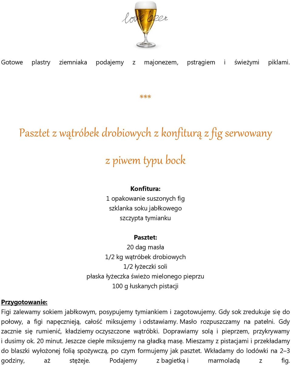 drobiowych 1/2 łyżeczki soli płaska łyżeczka świeżo mielonego pieprzu 100 g łuskanych pistacji Przygotowanie: Figi zalewamy sokiem jabłkowym, posypujemy tymiankiem i zagotowujemy.